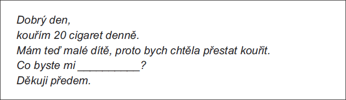 Dobrý den, kouřím 20 cigaret denně. Mám teď malé dítě, proto bych chtěla přestat kouřit. Co byste mi __________? Děkuji předem.
