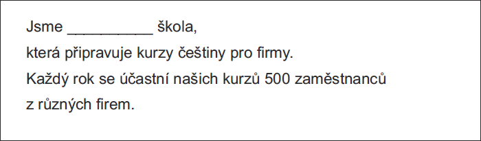 Jsme __________ škola, která připravuje kurzy češtiny pro firmy. Každý rok se účastní našich kurzů 500 zaměstnanců z různých firem.